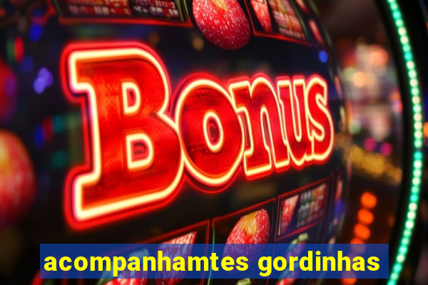 acompanhamtes gordinhas